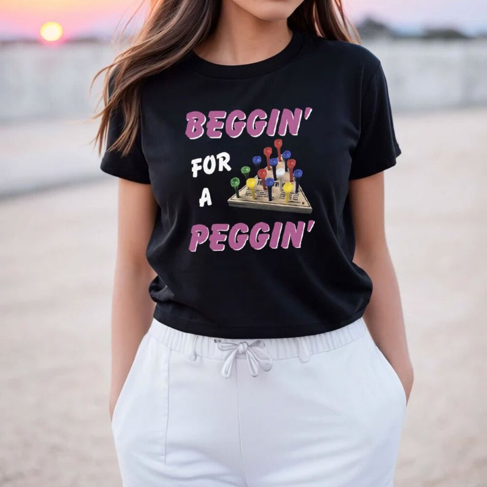 Beggin' For A Peggin T-Shirt